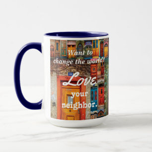 Change the World Love Your Neighbour Unique Doors Mug