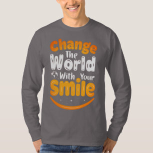 Change The World With Your Smile T-Shirt