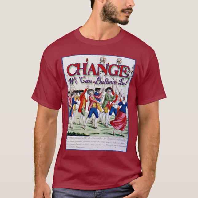 Change We Can Believe In........Like Robespierre T-Shirt (Front)