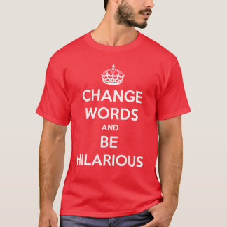 Change Words And Be Hilarious T-Shirt
