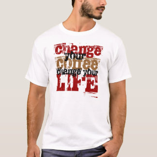 Change Your Coffee T-Shirt