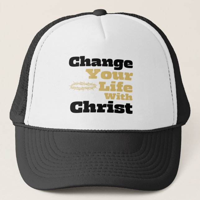 Change Your Life With Christ Inspirational Christ Trucker Hat (Front)