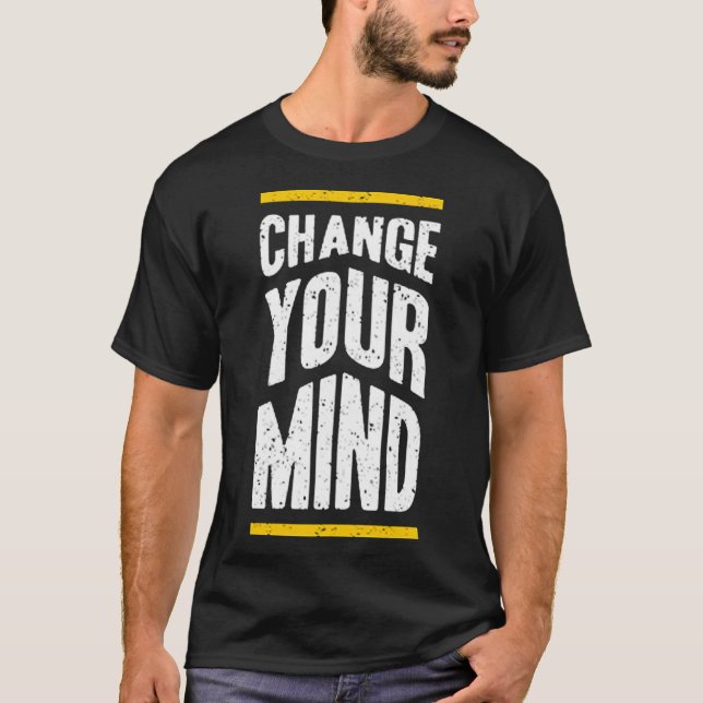 Change your mind T-Shirt (Front)