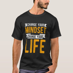 CHANGE YOUR MINDSET CHANGE YOUR LIFE Motivational T-Shirt
