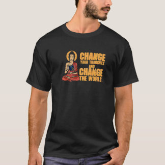 Change Your Thoughts And Change World  Buddha Budd T-Shirt