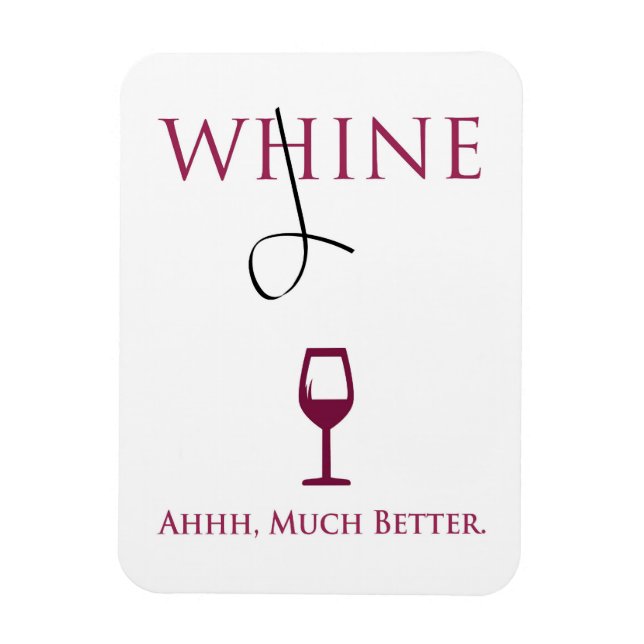 Change your WHINE into WINE Magnet (Vertical)