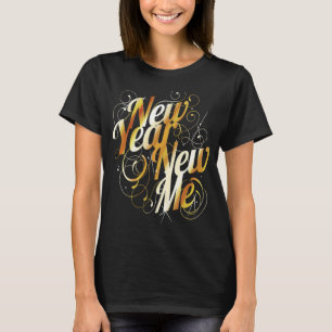 Change Yourself New Year's Eve Resolution New Me T-Shirt