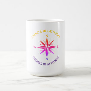 Changes in Latitudes, Changes in Attitudes compass Coffee Mug