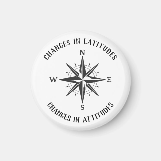Changes in Latitudes, Changes in Attitudes compass Magnet (Front)