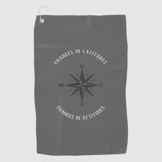 Changes in Latitudes, Changes in Attitudes Golf Towel (Front)