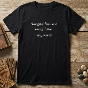 Changing Lives One Loving Home Floral Design T-Shirt