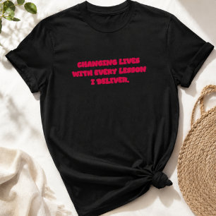 Changing Lives With Every Lesson I Deliver Teacher T-Shirt