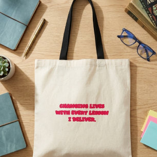 Changing Lives With Every Lesson I Deliver Teacher Tote Bag
