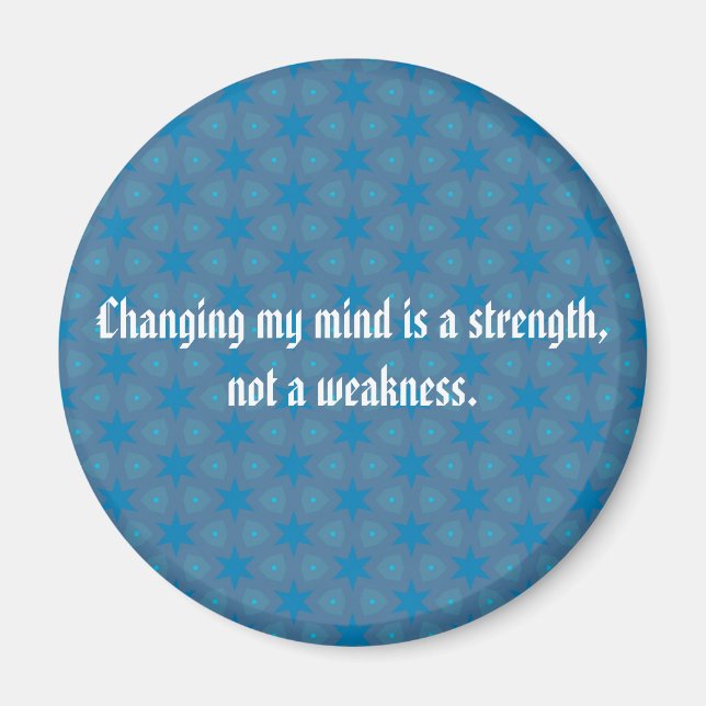 Changing my mind is a strength, not a weakness magnet (Front)