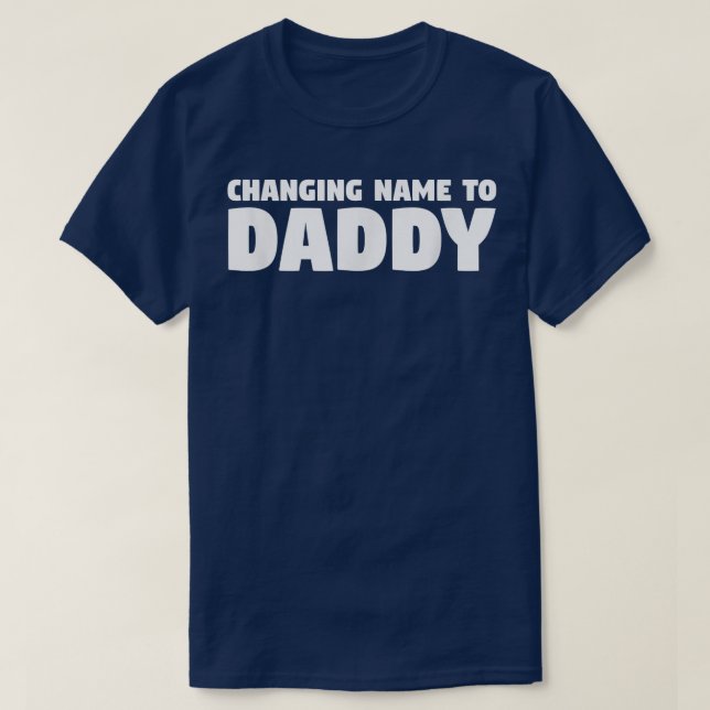 Changing Name To Daddy Gender Reveal Pregnancy Ann T-Shirt (Design Front)