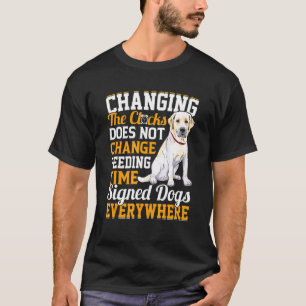 Changing The Clocks Does Not Change Feeding Time S T-Shirt