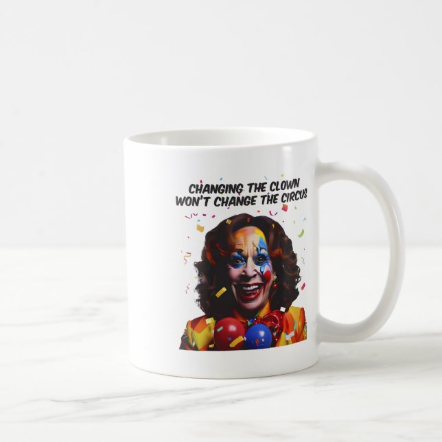 Changing The Clown Won’t Change The Circus Kamala  Coffee Mug (Right)