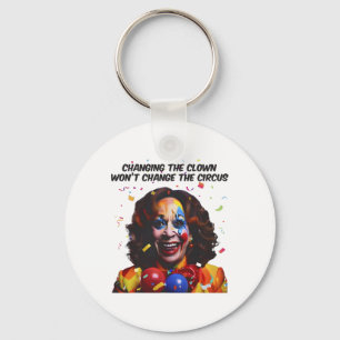 Changing The Clown Won’t Change The Circus Kamala  Key Ring