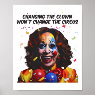 Changing The Clown Won’t Change The Circus Kamala Poster