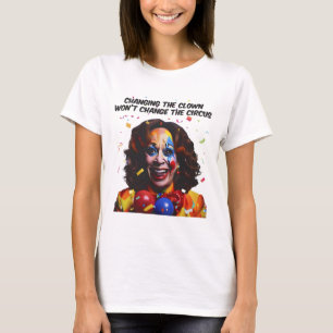 Changing The Clown Won’t Change The Circus Kamala  T-Shirt
