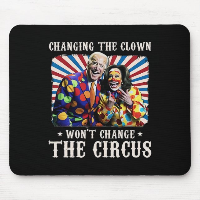 Changing The Clown Won't Change The Circus Kamala  Mouse Pad (Front)
