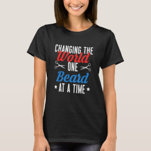 Changing The World One Beard At A Time T-Shirt