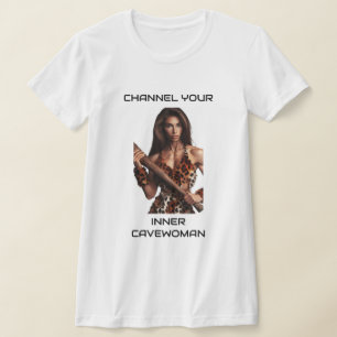 Channel Your Inner Cavewoman T-Shirt