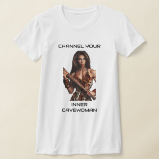 Channel Your Inner Cavewoman T-Shirt