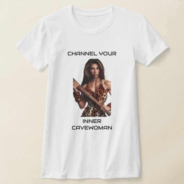 Channel Your Inner Cavewoman T-Shirt (Laydown)