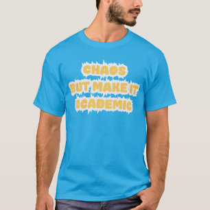 Chaos But Make It Academic Funny Teacher T-Shirt