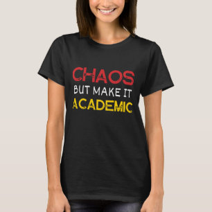 Chaos But Make It Academic Funny Teacher  T-Shirt