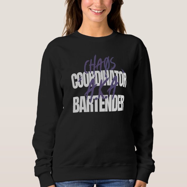 Chaos Coordinator A K A Bartender Sweatshirt (Front)