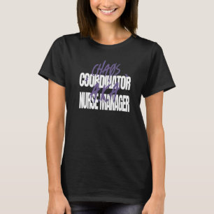 Chaos Coordinator A K A Nurse Manager T-Shirt