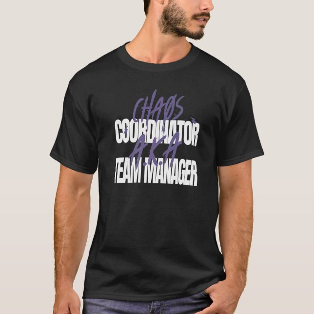 Chaos Coordinator A K A Team Manager T-Shirt (Front)