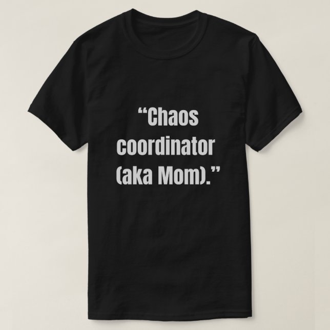 Chaos coordinator (aka Mum) funny  T-Shirt (Design Front)