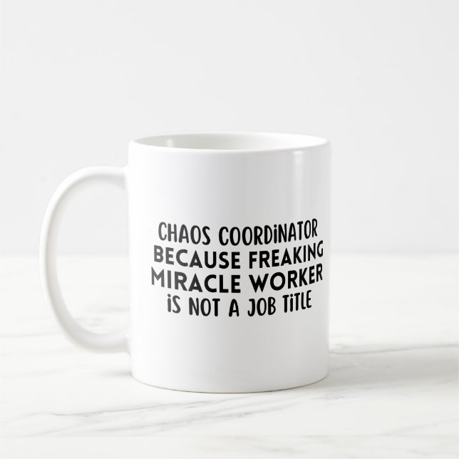 Chaos coordinator because freaking miracle worker coffee mug (Left)