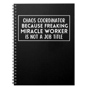 Chaos coordinator because freaking miracle worker  notebook