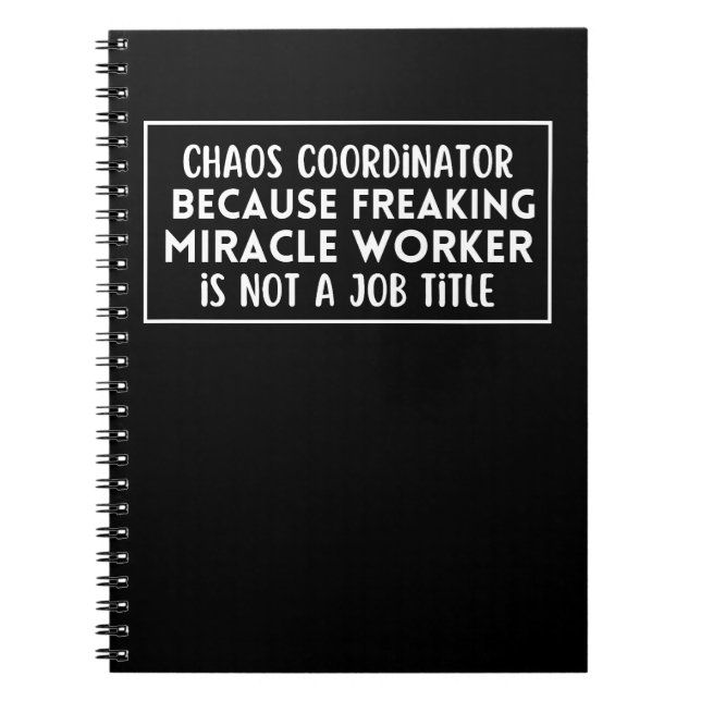Chaos coordinator because freaking miracle worker  notebook (Front)