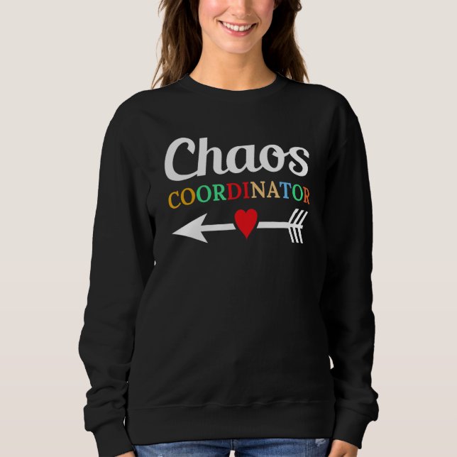 Chaos Coordinator Education Instructor Preschool t Sweatshirt (Front)