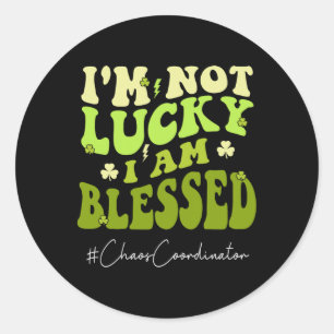 Chaos Coordinator I'm Not Lucky. Im Blessed St Pat Classic Round Sticker