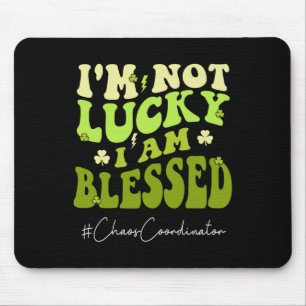 Chaos Coordinator I'm Not Lucky. Im Blessed St Pat Mouse Pad