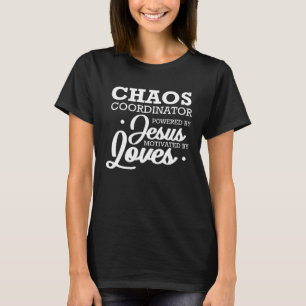 Chaos Coordinator Powered By Jesus Motivated By Lo T-Shirt