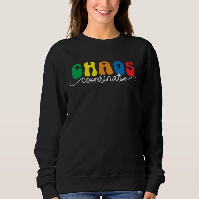 Chaos Coordinator  Preschool Teacher Quote Sweatshirt (Front)