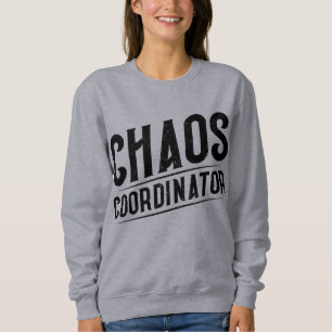 Chaos Coordinator  Sweatshirt