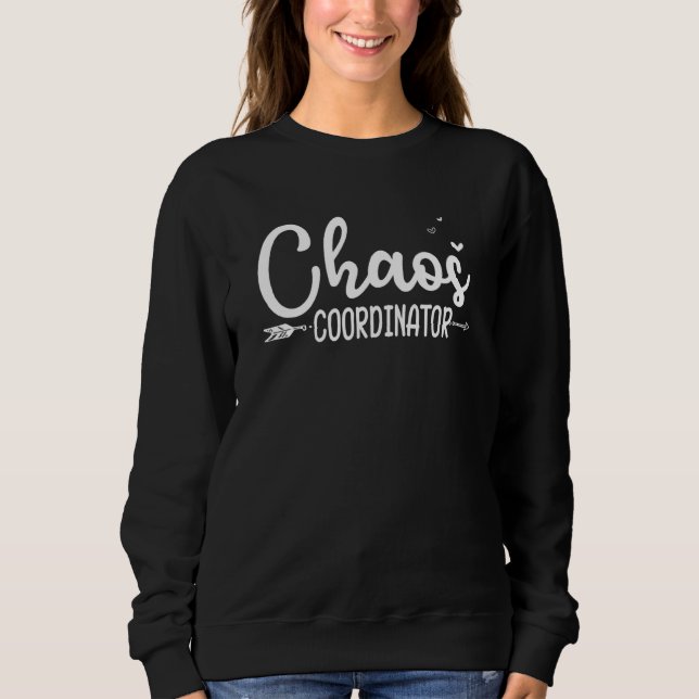 Chaos Coordinator  Teacher Sweatshirt (Front)