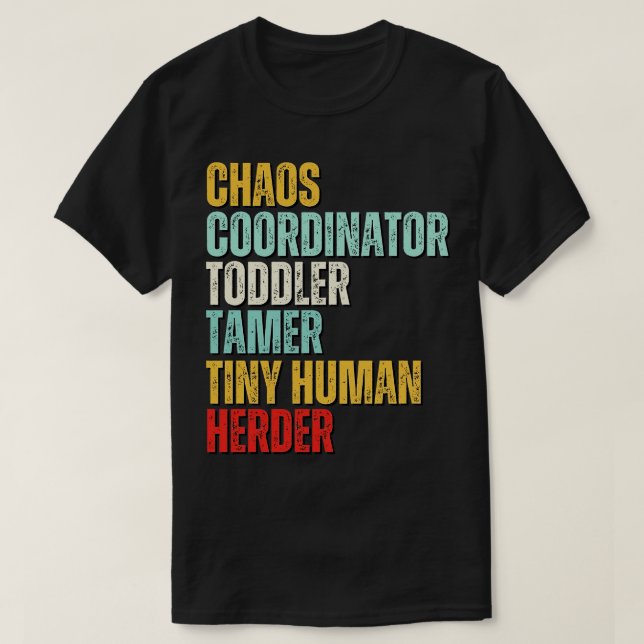 Chaos Coordinator Toddler Tamer Tiny Human Herder T-Shirt (Design Front)