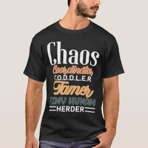 Chaos coordinator toddler tamer tiny human herder T-Shirt