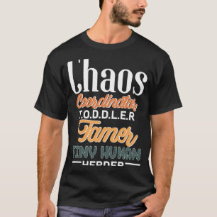 Chaos coordinator toddler tamer tiny human herder T-Shirt