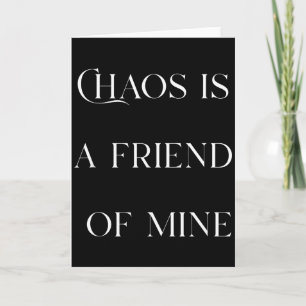 Chaos Is A Friend Funny Text Stressed Gift For Mum Card