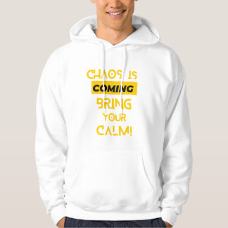 Chaos is Coming, Bring Your Calm Hoodie